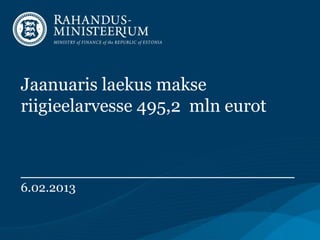 Jaanuaris laekus makse
riigieelarvesse 495,2 mln eurot


________________________
6.02.2013
 