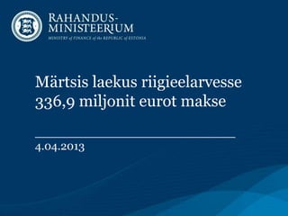 Märtsis laekus riigieelarvesse
336,9 miljonit eurot makse
__________________________
4.04.2013
 
