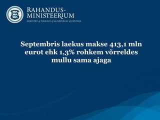 Septembris laekus makse 413,1 mln
eurot ehk 1,3% rohkem võrreldes
mullu sama ajaga
 