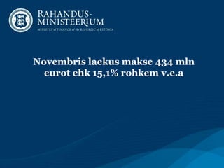 Novembris laekus makse 434 mln
eurot ehk 15,1% rohkem v.e.a

 