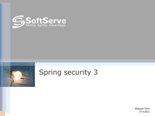 Spring security 3




                    Maksym Titov
                       27.4.2011
 