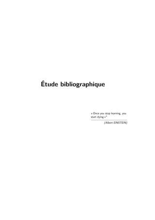 Étude bibliographique 
« Once you stop learning, you 
start dying » 
(Albert EINSTEIN) 
 