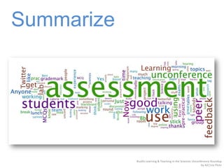 Summarize




            #uollts Learning & Teaching in the Sciences Unconference Roundup
                                                              by AJC1via Flickr
 