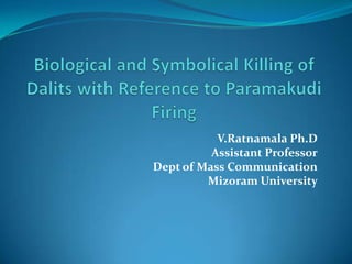 V.Ratnamala Ph.D
          Assistant Professor
Dept of Mass Communication
         Mizoram University
 