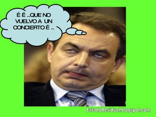 …… ..QUE NO VUELVO A  UN CONCIERTO ….. EstadoResidual.blogspot.com 