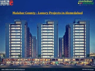 www.malabarcounty.ganeshhousing.com Marketed By Amura
Malabar County - Luxury Projects in Ahmedabad
 