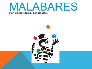 MALABARES 
Profª Simone Ribeiro de Campos Salles 
 