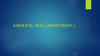 GROUP B ( MALABSOPTRION )
 