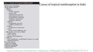 Causes of tropical malabsorption in India
Tropical malabsorption, B S Ramakrishna, S Venkataraman, A Mukhopadhya. Postgrad Med J 2006;82:779–787. d
 