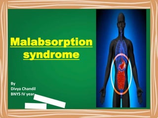 Malabsorption
syndrome
By
Divya Chandil
BNYS IV year
 