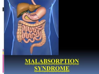 MALABSORPTION
SYNDROME
 