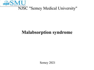 Malabsorption syndrome
Semey 2021
NJSC "Semey Medical University"
 