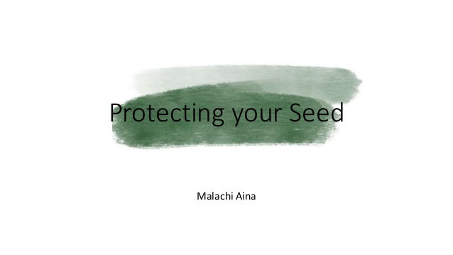 Protecting your Seed
Malachi Aina
 