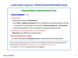 LA MALADIE À IgG4 ET L’HÉPATO-GASTROENTÉROLOGUE
Pancréatite auto-immune (PAI)
TRAITEMENT * 1)
Corticothérapie
Traitement c...