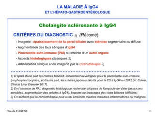 LA MALADIE À IgG4
ET L’HÉPATO-GASTROENTÉROLOGUE
Cholangite sclérosante à IgG4
CRITÈRES DU DIAGNOSTIC 1) (Résumé)
- Imageri...