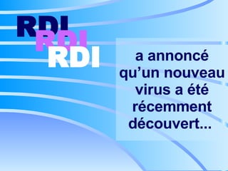 a annoncé qu’un nouveau virus a été récemment découvert...   RDI   RDI   RDI   