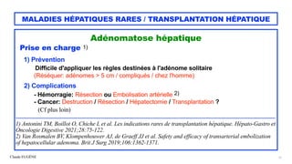 Claude EUGÈNE
MALADIES HÉPATIQUES RARES / TRANSPLANTATION HÉPATIQUE
Adénomatose hépatique


Prise en charge 1)




1) Prév...