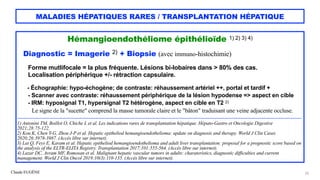 Claude EUGÈNE
MALADIES HÉPATIQUES RARES / TRANSPLANTATION HÉPATIQUE
Hémangioendothéliome épithélioïde 1) 2) 3) 4)


Diagno...