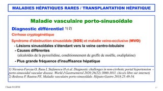 Claude EUGÈNE
MALADIES HÉPATIQUES RARES / TRANSPLANTATION HÉPATIQUE
Maladie vasculaire porto-sinusoïdale


Diagnostic diff...