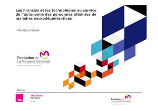 Les Français et les technologies au service 
de l’autonomie des personnes atteintes de 
maladies neurodégénératives 
Résultats d’étude 
Résultats 
© TNS 
48UH40 
 
