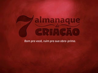 Bom pra você, ruim pra sua obra-prima.
 