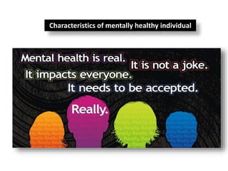 Characteristics of mentally healthy individual
 