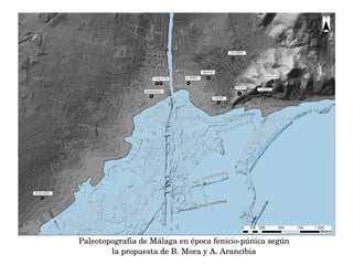 Paleotopografia de Málaga en época fenicio­púnica según 
la propuesta de B. Mora y A. Arancibia
 