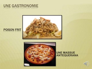UNE GASTRONOMIE
POISON FRIT
UNE MASSUE
ANTEQUERANA