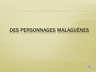 DES PERSONNAGES MALAGUÈNES