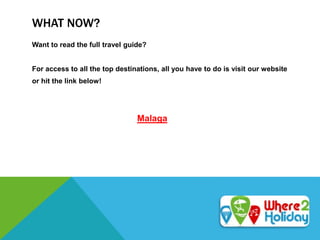 WHAT NOW?
Want to read the full travel guide?
For access to all the top destinations, all you have to do is visit our website
or hit the link below!
Malaga
 