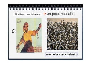 Movilizar conocimientos   Ir un poco más allá.




6


                           Acumular conocimientos
 