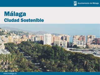 www.malaga.eu
Málaga
Ciudad Sostenible
 