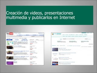 Creación de videos, presentaciones multimedia y publicarlos en Internet 