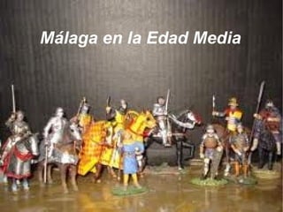 Málaga en la Edad Media Málaga en la Edad Media 