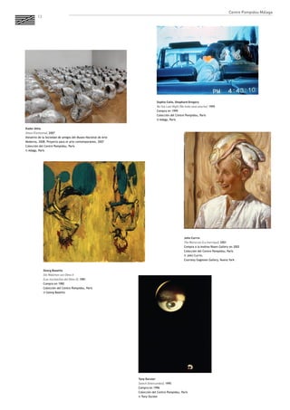 13 
Georg Baselitz 
Die Màdchen von Olmo II 
(Las muchachas del Olmo II), 1981 
Compra en 1982 
Colección del Centre Pompidou, París 
© Georg Baselitz 
Sophie Calle, Shephard Gregory 
No Sex Last Night (No hubo sexo anoche), 1995 
Compra en 1999 
Colección del Centre Pompidou, París 
© Adagp, París 
John Currin 
The Moroccan (La marroquí), 2001 
Compra a la Andrea Rosen Gallery en 2002 
Colección del Centre Pompidou, París 
© John Currin. 
Courtesy Gagosian Gallery, Nueva York 
Tony Oursler 
Switch (Intercambio), 1995 
Compra en 1996 
Colección del Centre Pompidou, París 
© Tony Oursler 
Kader Attia 
Ghost (Fantasma), 2007 
Donativo de la Sociedad de amigos del Museo Nacional de Arte Moderno, 2008. Proyecto para el arte contemporáneo, 2007 
Colección del Centre Pompidou, París 
© Adagp, París 
Centre Pompidou Málaga  