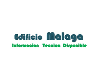 Edificio     Malaga
Informacion Tecnica Disponible
 