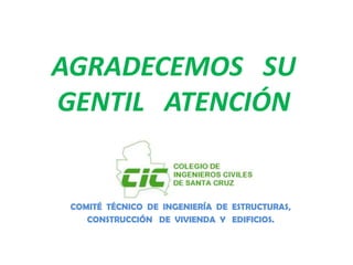 AGRADECEMOS   SUGENTIL   ATENCIÓNCOMITÉ  TÉCNICO  DE  INGENIERÍA  DE  ESTRUCTURAS,CONSTRUCCIÓN   DE  VIVIENDA  Y   EDIFICIOS.