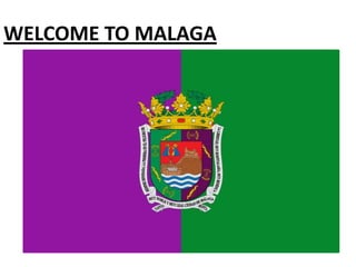 WELCOME TO MALAGA
 