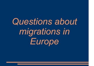 Questions about
migrations in
Europe
 
