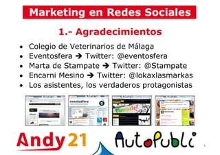 3
1.- Agradecimientos
• Colegio de Veterinarios de Málaga
• Eventosfera Twitter: @eventosfera
• Marta de Stampate Twitter: @Stampate
• Encarni Mesino Twitter: @lokaxlasmarkas
• Los asistentes, los verdaderos protagonistas
 