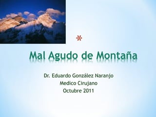 Dr. Eduardo González Naranjo
Medico Cirujano
Octubre 2011
 