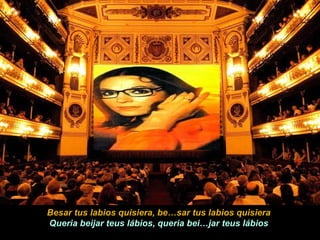 Besar tus labios quisiera, be…sar tus labios quisiera Queria beijar teus lábios, queria bei…jar teus lábios 