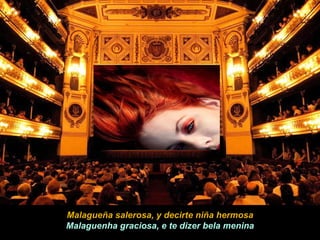 Malagueña salerosa, y decirte niña hermosa Malaguenha graciosa, e te dizer bela menina 