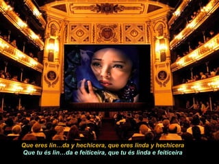 Que eres lin…da y hechicera, que eres linda y hechicera Que tu és lin…da e feiticeira, que tu és linda e feiticeira 