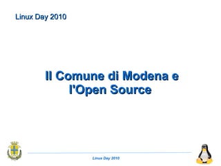 Linux Day 2010




        Il Comune di Modena e
             l'Open Source




                 Linux Day 2010
 