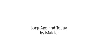 Long Ago and Today
by Malaia
 