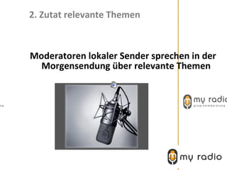 2. Zutat relevante Themen



Moderatoren lokaler Sender sprechen in der
  Morgensendung über relevante Themen
 