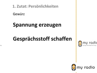 1. Zutat: Persönlichkeiten
Gewürz


Spannung erzeugen

Gesprächsstoff schaffen
 