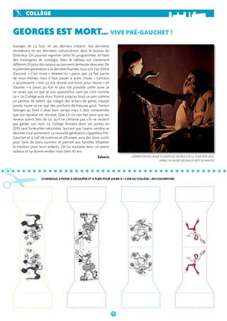 GEORGES EST MORT… VIVE PRÉ-GAUCHET ! 
16 
COLLÈGE 
Georges de La Tour vit ses derniers instants. Ses dernières 
récréations et ses dernières convocations dans le bureau du 
Directeur. On pourrait regretter cette fi n programmée, en faire 
des montagnes de nostalgie. Mais le tableau est clairement 
différent. Et pour des raisons qui peuvent demeurer obscures. De 
la première génération à la dernière fournée, tous ont l’air d’être 
d’accord. « C’est triste » diraient-ils « parce que ça fait partie 
de nous-mêmes, mais il faut passer à autre chose. » Certains 
y ajouteraient « moi ça m’a donné une force pour réussir » et 
d’autres « si j’avais pu fuir le plus tôt possible cette zone, je 
ne serais pas ce que je suis aujourd’hui...tant pis c’est comme 
ça ». Le Collège aura donc frustré jusqu’au bout un peu comme 
un peintre de talent, qui malgré des éclairs de génie, n’aurait 
pondu toute sa vie que des pochoirs de mauvais goût. Tonton 
Georges au fond il était bien sympa mais il doit comprendre 
que son époque est révolue. Que s’il n’a rien fait pour que ses 
neveux soient fi ers de lui, qu’il ne s’étonne pas s’ils ne veulent 
pas garder son nom. Le Collège fermera donc ses portes en 
2010 sans funérailles nationales. Surtout que l’avenir semble se 
dessiner tout autrement. La nouvelle génération s’appellera Pré- 
Gauchet et a soif de sciences et d’Europe, aura des bons outils 
pour faire de bons ouvriers et permet aux familles d’espérer 
le meilleur pour leurs enfants. On lui souhaite donc un avenir 
radieux et lui donne rendez-vous dans 40 ans. 
✃ 
Zakaria 
L’APPARITION DE L’ANGE À JOSEPH, DE GEORGES DE LA TOUR (1593-1652), 
VISIBLE AU MUSÉE DES BEAUX-ARTS DE NANTES 
CI-DESSOUS, 4 PIONS À DÉCOUPER ET À PLIER POUR JOUER À « L’OIE DU COLLÈGE » EN COUVERTURE 
 