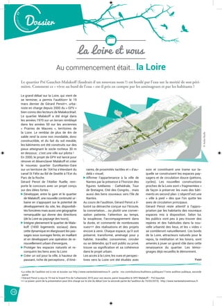 Malak
ocktailn° 77
10
Dossier
Au commencement était… la Loire
Le quartier Pré Gauchet-Malakoff (faudrait-il un nouveau nom ?) est bordé par l’eau sur la moitié de son péri-
mètre. Comment ce « vivre au bord de l’eau » est-il pris en compte par les aménageurs et par les habitants ?
Le grand débat sur la Loire, qui vient de
se terminer, a permis l’audition* le 19
mars dernier de Gérard Penot**, urba-
niste en charge depuis 2000 du « GPV »
bien connu des lecteurs de Malakocktail.
Le quartier Malakoff a été érigé dans
les années 1970 sur un terrain remblayé
dans les années 50 sur les anciennes
« Prairies de Mauves », territoires de
la Loire. Le remblai de plus de 4m de
sable rend la zone non inondable, donc
constructible, et du fait du sol meuble,
les bâtiments ont été construits sur des
pieux atteignant le socle rocheux 30 m
en dessous : c’est une ville sur pilotis !
En 2000, le projet de GPV est lancé pour
rénover et désenclaver Malakoff et créer
le nouveau quartier EuroNantes-Gare
sur un territoire de 164 ha s’étendant du
canal St Félix au Bd de Seattle à l’Est du
Parc de la Roche.
Gérard Penot de l’Atelier Ruelle, rem-
porte le concours avec un projet conçu
sur des idées fortes :
Développer, entre la gare et le quartier
de Malakoff, une nouvelle continuité ur-
baine en s’appuyant sur le potentiel de
développement du site, les disponibili-
tés foncières mais aussi une géographie
remarquable qui donne des directions
(de la Loire au paysage des tours),
Intégrer pleinement le quartier de Mala-
koff (1650 logements sociaux) dans
cette dynamique en élargissant les pas-
sages sous ouvrages ferrés, en maillant
et en développant une opération de re-
nouvellement urbain d’envergure,
Protéger les espaces naturels et re-
conquérir les liens avec la Loire
Créer un sol pour la ville, à hauteur de
passant, riche de perceptions , d’itiné-
raires, de proximités tactiles et « d’au-
delà » visuel,
Afﬁrmer l’appartenance à la ville de
Nantes par la présence à l’horizon des
ﬁgures tutélaires : Cathédrale, Tour
de Bretagne, Cité des Congrès… mais
aussi des liens nouveaux vers l’Ile de
Nantes.
Au cours de l’audition, Gérard Penot a il-
lustré sa démarche conçue sur l’écoute,
la concertation... ou plutôt une conver-
sation patiente, l’attention au temps,
la souplesse, l’accompagnement dans
la durée, et commenté de nombreuses
vues*** des réalisations et des projets
encore à venir. Chaque espace, qu’il soit
préservé, transformé, aménagé pour y
habiter, travailler, consommer, circuler
ou se détendre, qu’il soit public ou privé,
trouve sa signiﬁcation et sa cohérence
dans le projet urbain.
Les accès à la Loire, les vues et perspec-
tives vers la Loire ont été étudiés avec
soin et constituent une trame sur la-
quelle se construisent les espaces pay-
sagers et de circulation douce (piétons,
cycles). Les nouvelles constructions
proches de la Loire sont « fragmentées »
de façon à préserver les vues des bâti-
ments en second plan. L’objectif est une
« ville à pied » dès que l’on quitte les
axes de circulation principaux.
Gérard Penot reste attentif à l’appro-
priation par les habitants des nouveaux
espaces mis à disposition. Selon lui,
les publics vont peu à peu trouver des
repères et des habitudes dans la nou-
velle urbanité des lieux, et les « vides »
se combleront naturellement. Les bords
de la Loire, attracteurs naturels pour le
repos, la méditation et les loisirs, sont
amenés à jouer un grand rôle dans cette
renaissance du quartier. Les témoi-
gnages déjà recueillis le démontrent.
Yvon
La Loire et vous
*La vidéo de l’audition est à voir et écouter sur http://www.nanteslaloireetnous.fr ; partie : vos contributions/Auditions publiques/11eme audition publique, seconde
partie
**Gérard Penot a reçu le 19 mai le Grand Prix de l’urbanisme 2015 pour son œuvre, parmi lesquelles le GPV Malakoff – Pré Gauchet.
*** Le power-point de la présentation peut être chargé sur le site du débat (voir la seconde partie de l’audition du 19/03/2015) : http://www.nanteslaloireetnous.fr
©AtelierRuelle
 